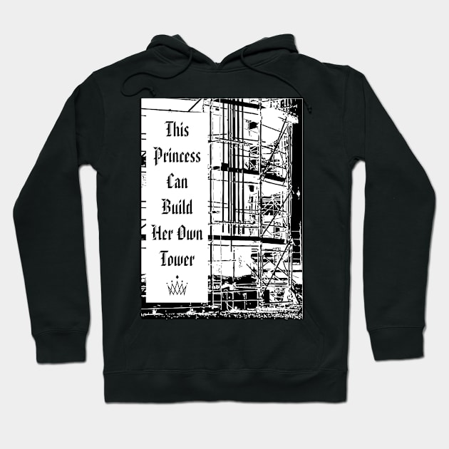 This Princess Can Build Her Tower Hoodie by Scaffoldmob